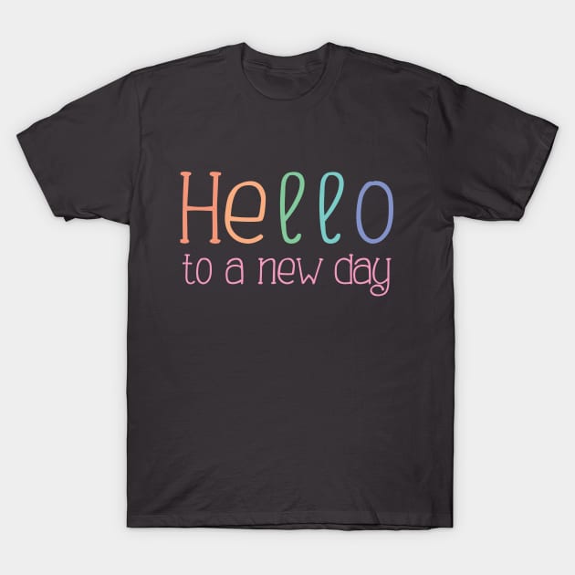 Hello to a New Day T-Shirt by Girona